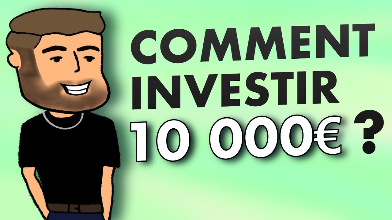 Comment investir 10000 euros efficacement en 2023 1 investir 10000 euros dans quoi